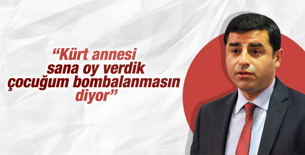 Demirtaş: Kürt anneleri sana oy vermiştik diyor