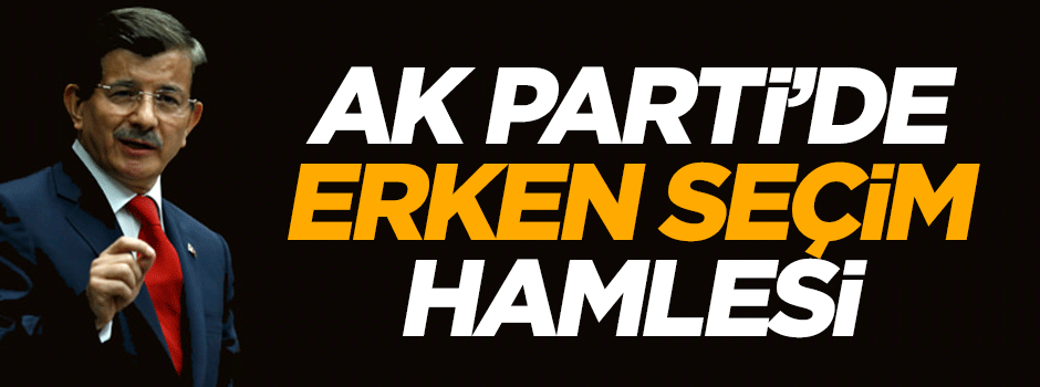 Ak Parti'den erken seçim hamlesi
