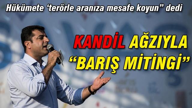 Kandil ağzıyla ‘barış’ mitingi!