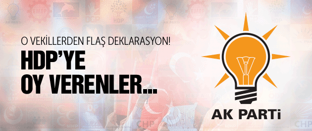 AK Parti'li vekillerden flaş HDP deklarasyonu!