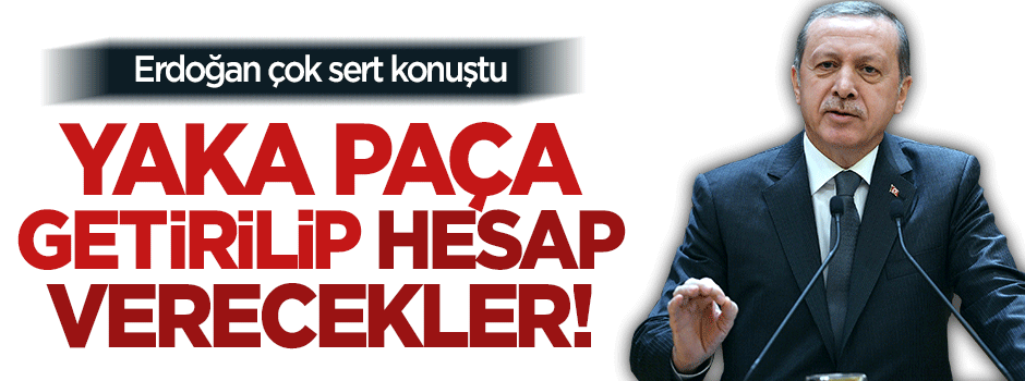 Cumhurbaşkanı Erdoğan: Eski savcılar yaka paça getirilecek