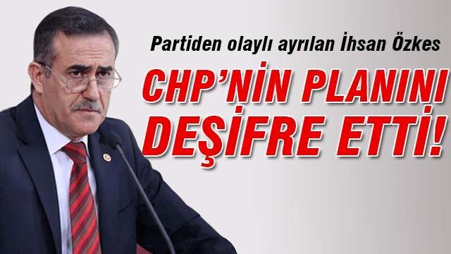 Özkes CHP'nin planlarını deşifre etti