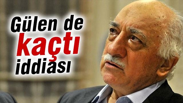 Gülen de kaçtı iddiası