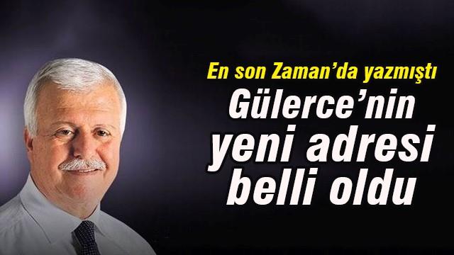 Gülerce'nin yeni adresi belli oldu