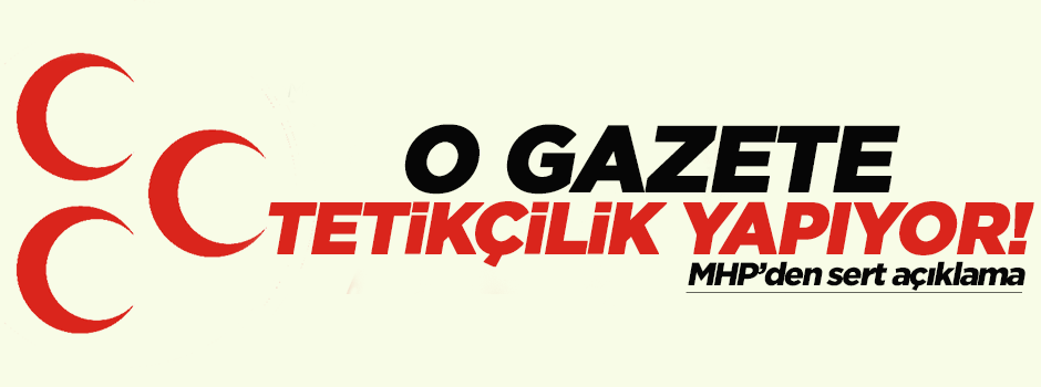 MHP: Sözcü gazetesi tetikçiliğini pekiştirdi