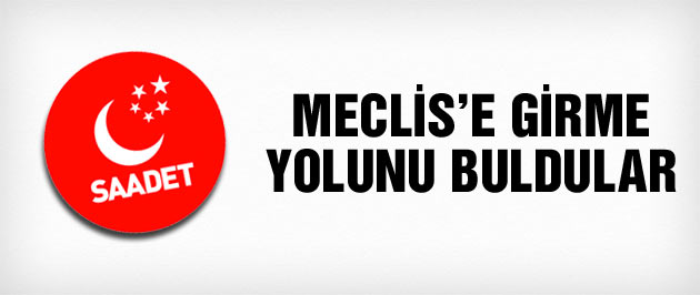 Saadet Partisi Meclis'e giriş yolunu buldu