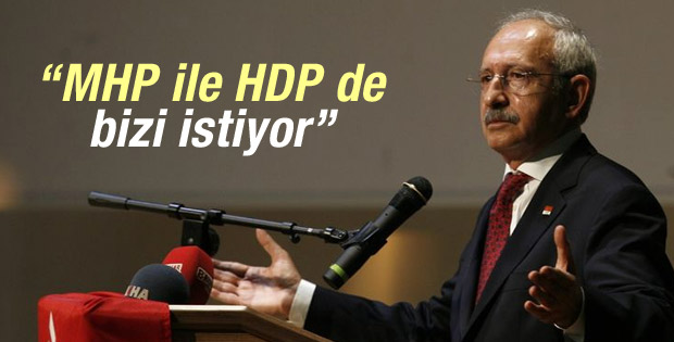 Kılıçdaroğlu: MHP ve HDP de bizi istiyor