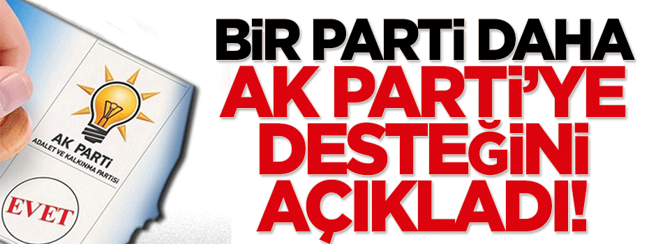 Bir parti daha AK Parti'ye desteğini açıkladı!