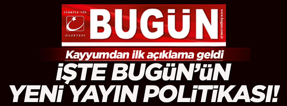Kayyum Bugün'ün yayın politikasını açıkladı