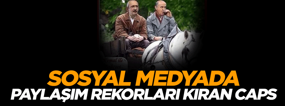 Sosyal medyada paylaşım rekorları kıran Bahçeli ve Kılıçdaroğlu Caps'i