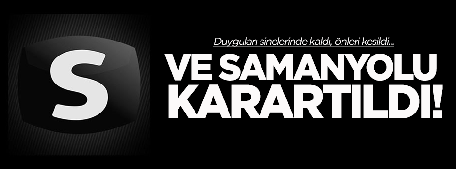 Ve Samanyolu karartıldı!