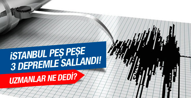 İstanbul'da peş peşe 3 deprem! Uzmanlar ne dedi?