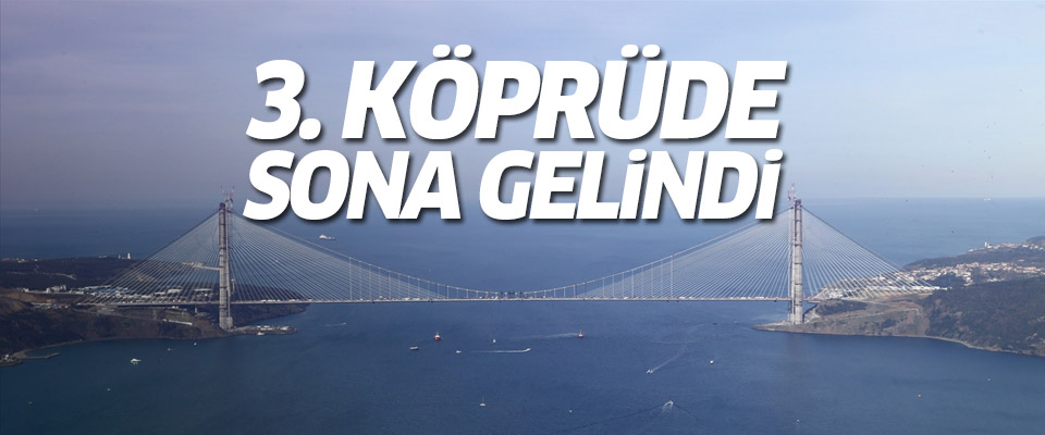 3. köprüde sona yaklaşılıyor