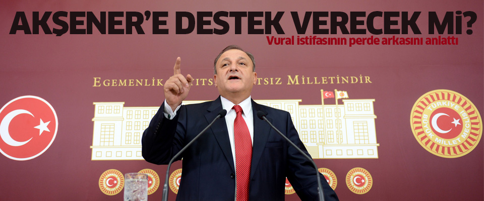 Vural Akşener'i destekleyecek mi?