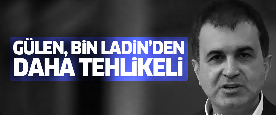 Çelik: Fetullah Gülen, Bin Ladin'den daha tehlikeli