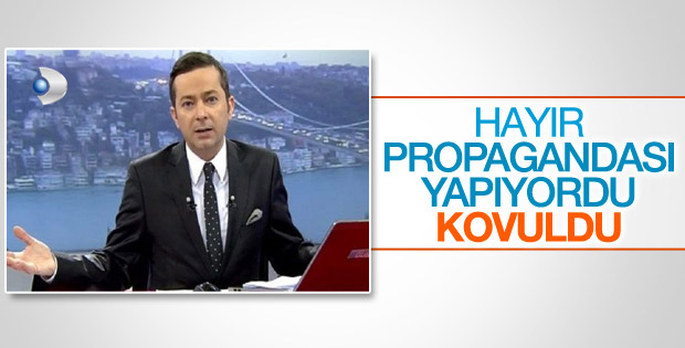 Hayır propagandası yapan Değirmenci Kanal D'den kovuldu