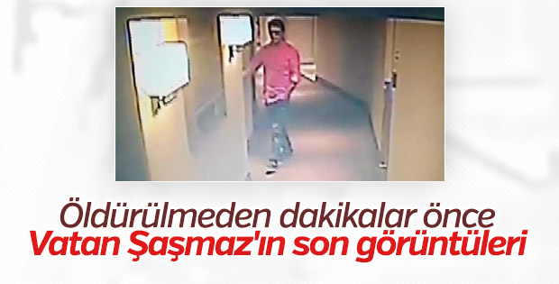 Vatan Şaşmaz'ın son görüntüleri