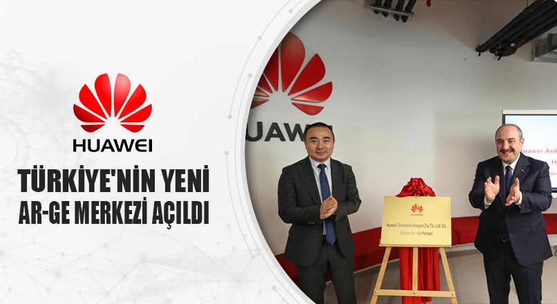 HUAWEI TÜRKİYE’NİN YENİ AR-GE MERKEZİ AÇILDI