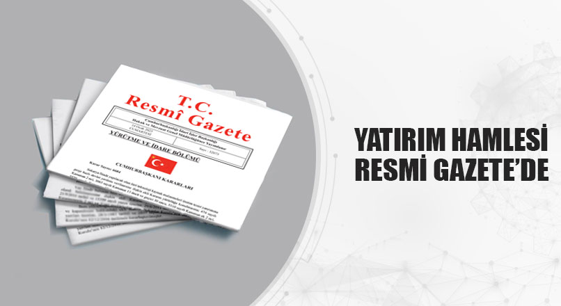 YATIRIM HAMLESİ RESMİ GAZETE’DE