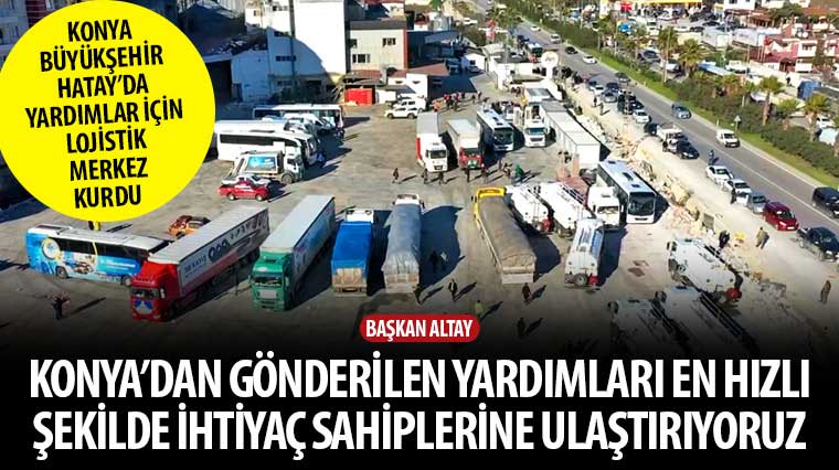 Konya yardımlarını Konya Büyükşehir Hatay'da Depremzedelere Ulaştırıyor