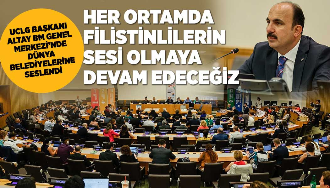 BAŞKAN ALTAY NEW YORK'TA FİLİSTİNLİLERİN SESİ OLDU