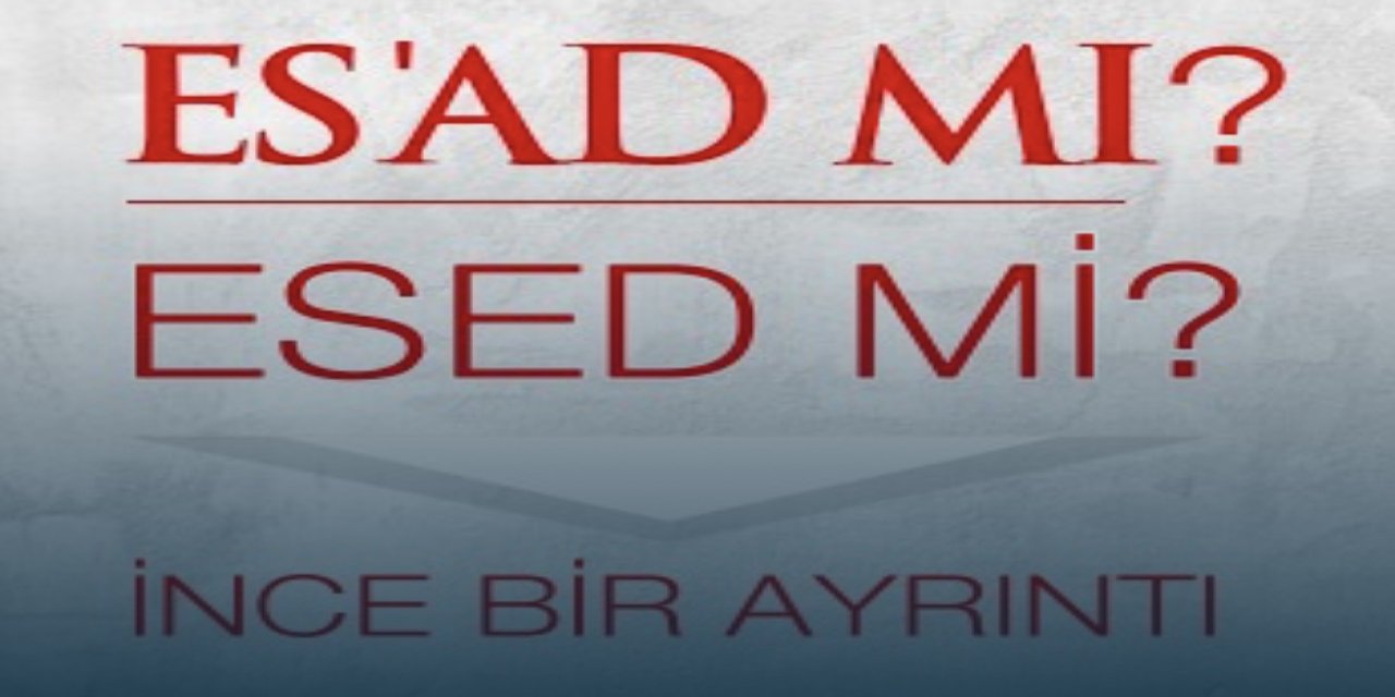 Es’ad mı Esed mi?