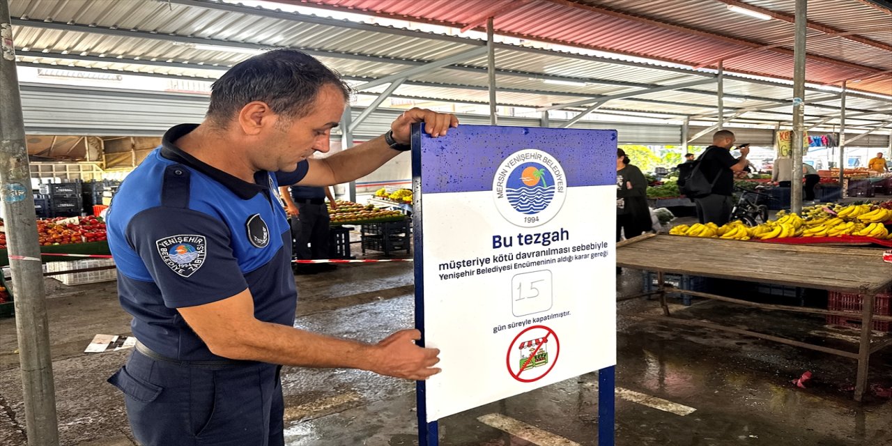 Mersin’de müşterisine kötü davranan pazar esnafına 15 gün tezgah kapatma cezası verildi.