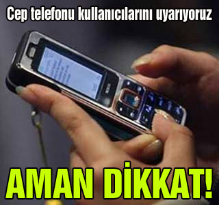 Cep telefonu kullanıcıları dikkat