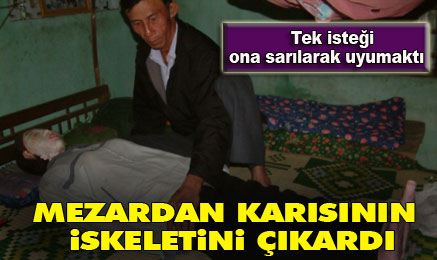Karısının iskeletiyle 5 yıl yaşadı