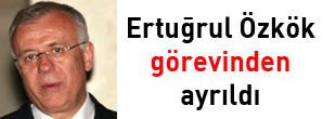 Ertuğrul Özkök görevinden ayrıldı