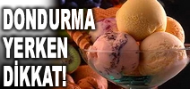 Dondurma Yerken Dikkat!