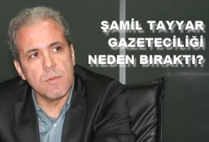 FLAŞ! Şamil Tayyar gazeteciliği bıraktı!