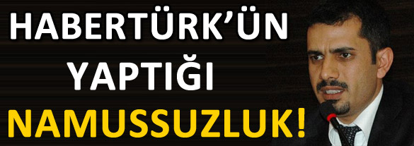 Habertürk'ün yaptığı namussuzluk!
