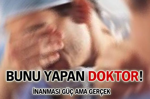 İnanılması güç ama bunu yapan doktor