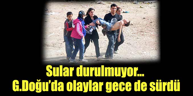 G.Doğu'da olaylar gece boyu sürdü