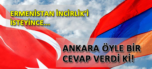 Ermeniler İncirlik'i almakta ısrarlı!