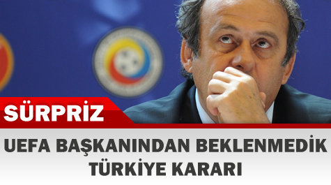 Platini'den beklenmedik Türkiye kararı