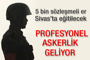 5 bin sözleşmeli er Sivas'ta eğitilecek