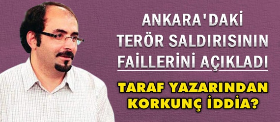 Taraf Yazarından KORKUNÇ İDDİA?