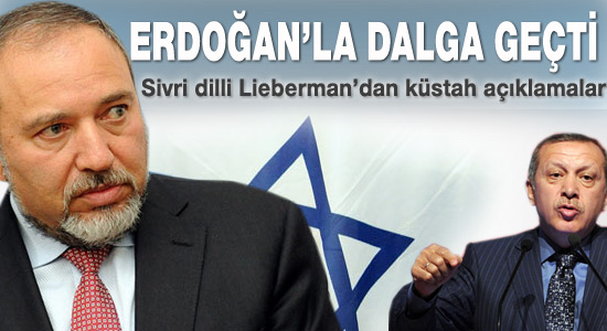 Lieberman Erdoğan'la dalga geçti