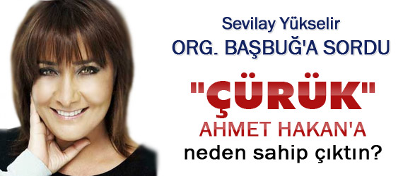 Başbuğ, Ahmet Hakan'a Niye Sahip Çıktı?