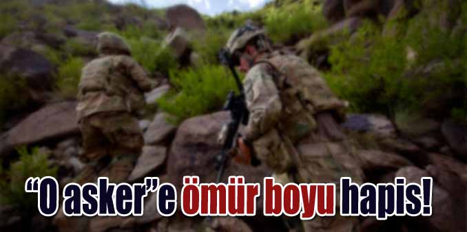 "O asker"e ömür boyu hapis!