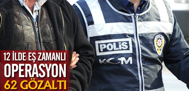 Baskınlarda 62 kişi gözaltına alındı