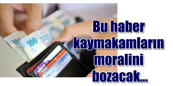 Kaymakam maaşları düştü