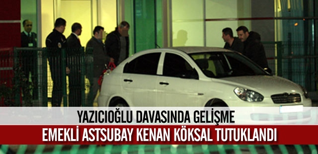 Emekli Astsubay Köksal tutuklandı