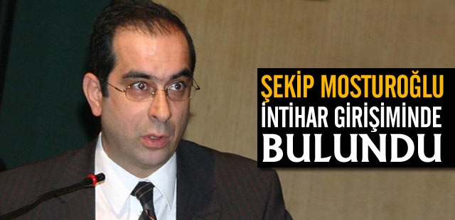 Mosturoğlu 2 kez intihara kalkıştı