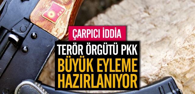 Terör örgütü büyük eylem hazırlığında
