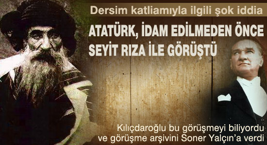 'Seyit Rıza idam edilmeden önce Atatürk'le görüştü'