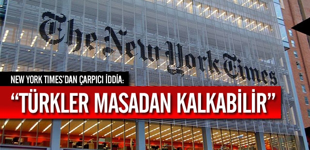 "Türkler masadan kalkabilir"