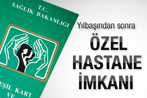 Yılbaşından sonra özel hastane imkanı